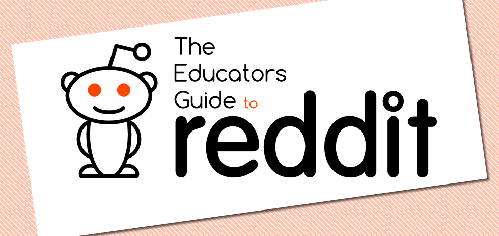 The Educators Guide to Reddit