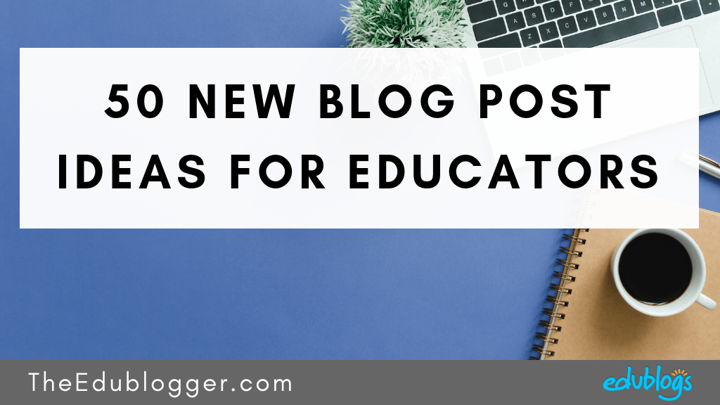 Sometimes the hardest part of maintaining momentum with your blog is knowing what to write about. These 50 new blog post ideas for educators will help!