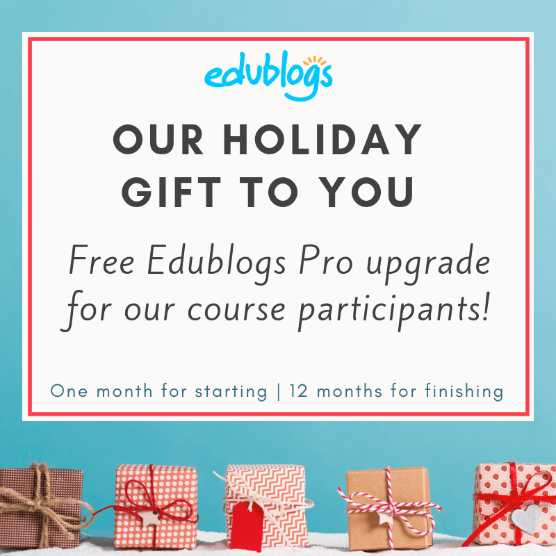 The festive season is upon us. As a gift to all teachers and students, we'd like to offer a free Edublogs Pro subscription to participants of our self-paced courses.