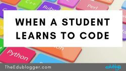 When A Student Learns To Code – The Edublogger