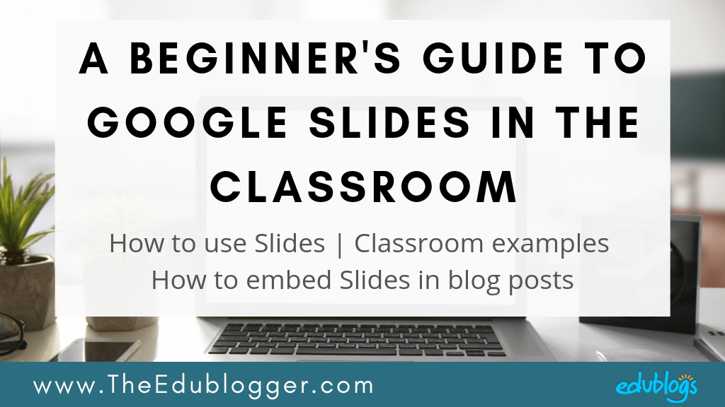 A Beginner S Guide To Google Slides In The Classroom